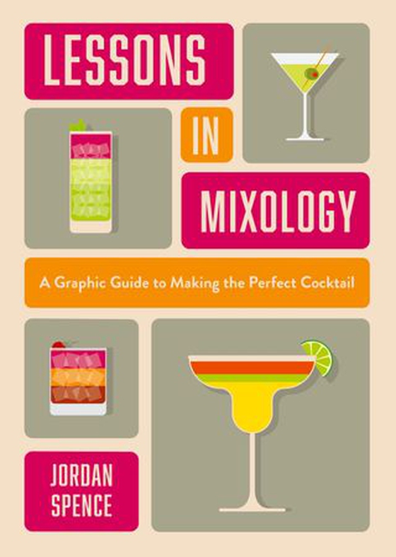 Lessons in Mixology - A Graphic Guide to Making the Perfect Cocktail (ebok) av Jordan Spence