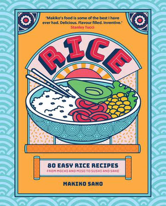 Rice - "Makiko's food is some of the best I have ever had. Delicious. Flavour filled. Inventive." Stanley Tucci (ebok) av Makiko Sano