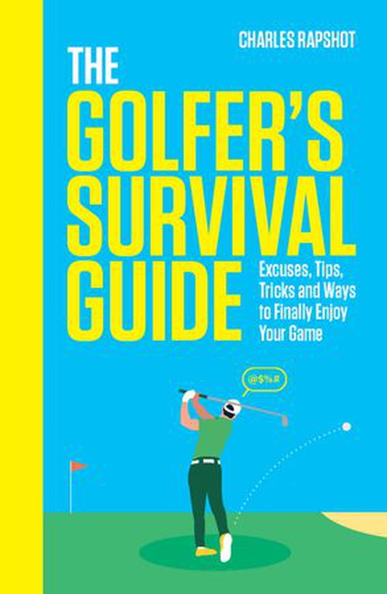 The Golfer's Survival Guide - THE PERFECT CHRISTMAS GIFT FOR GOLF-LOVERS (ebok) av Charles Rapshot
