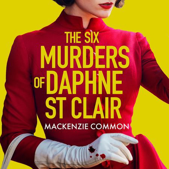 The Six Murders of Daphne St Clair - a darkly witty and unputdownable debut thriller to keep you hooked in 2025 (lydbok) av MacKenzie Common