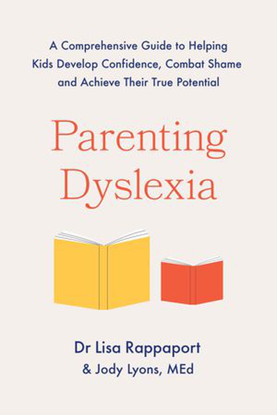 Parenting Dyslexia - A Comprehensive Guide to Helping Kids Combat Shame, Build Confidence and Achieve Their True Potential (ebok) av Jody Lyons