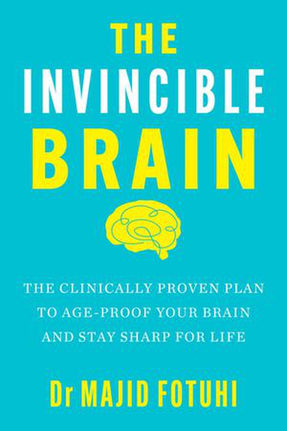 The invincible brain - the clinically proven plan to age-proof your brain and stay sharp for life (ebok) av Dr Majid Fotuhi