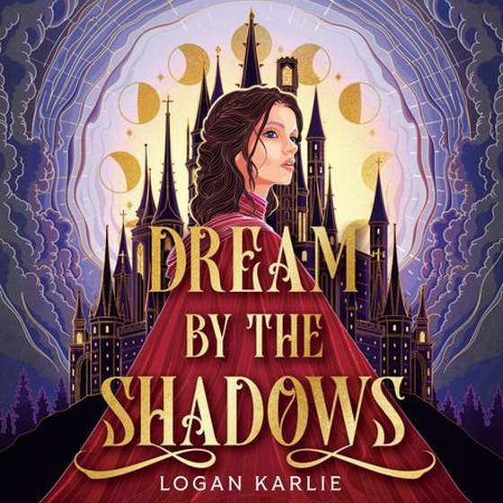 Dream by the Shadows - A dark and atmospheric enemies-to-lovers fantasy set in a deadly dream world . . . (lydbok) av Logan Karlie