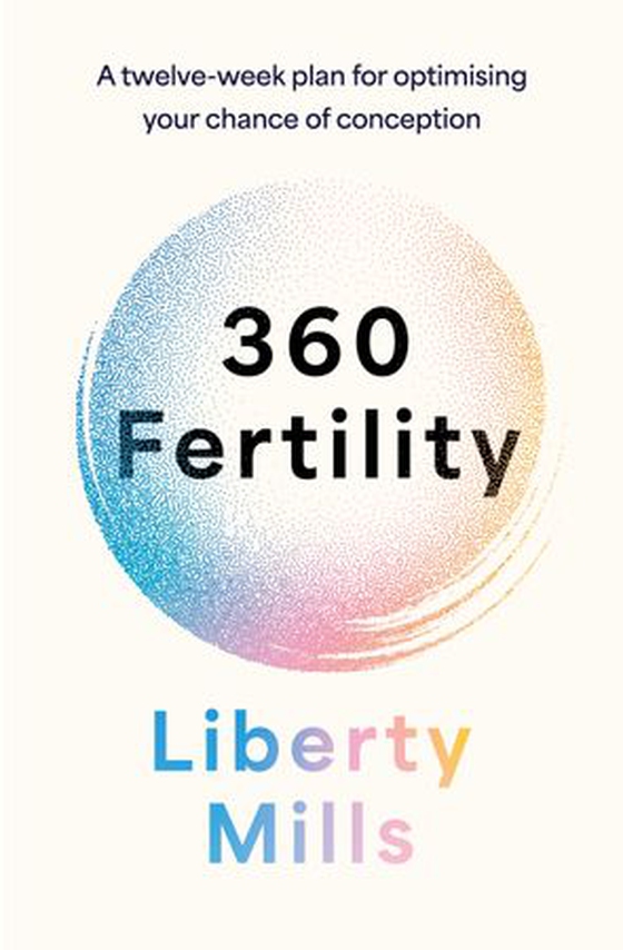 360 Fertility - A twelve-week plan for optimising your chance of conception (ebok) av Liberty Mills