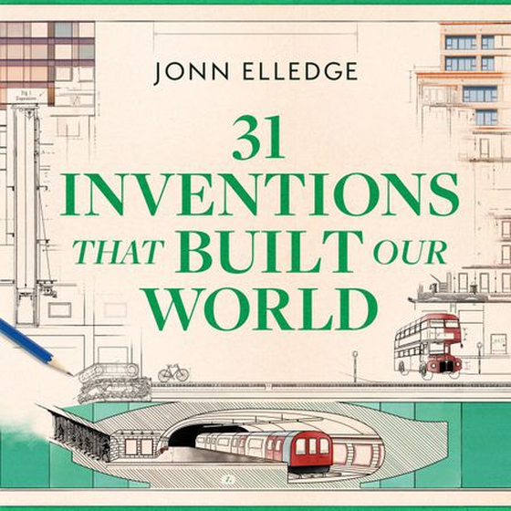 31 Inventions that Built Our World - FROM THE SUNDAY TIMES #1 BESTSELLING AUTHOR OF A HISTORY OF THE WORLD IN 47 BORDERS (lydbok) av Jonn Elledge