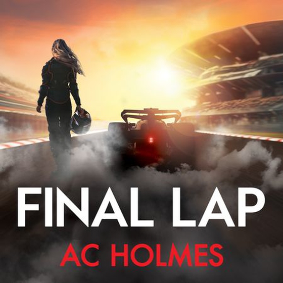 Final Lap - Don't miss the explosive F1 thriller, perfect for fans of Drive to Survive (lydbok) av A. C. Holmes