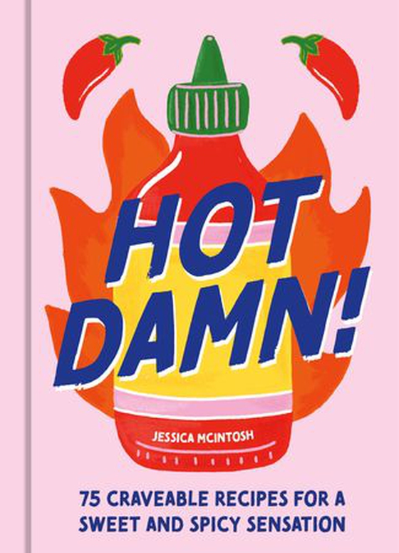 Hot Damn! - 75 Craveable Recipes for a Sweet and Spicy Flavour Sensation (ebok) av Jessica McIntosh