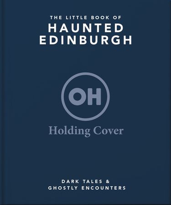 The Little Book of Haunted Edinburgh