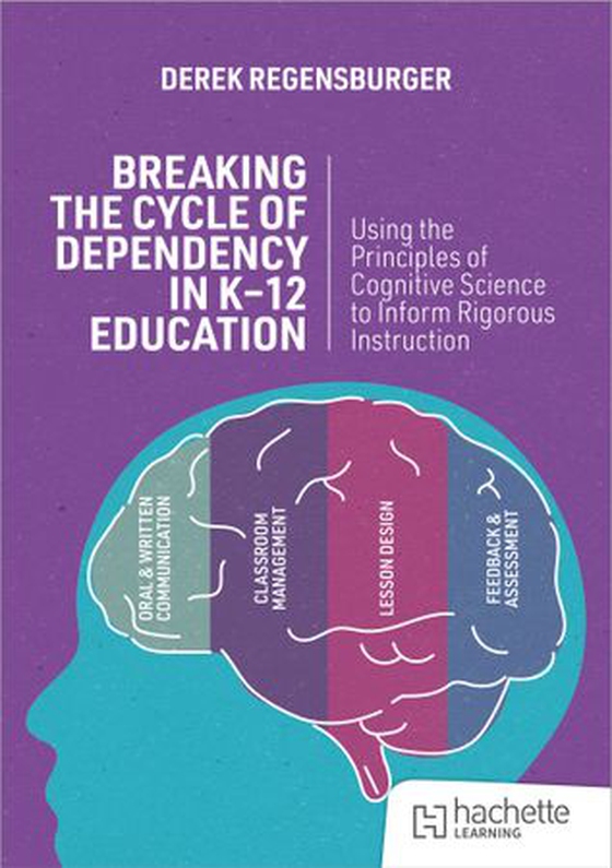 Breaking the Cycle of Dependency in K-12 Education: Using Cognitive Science to Guide Instruction (ebok) av Derek Regensburger