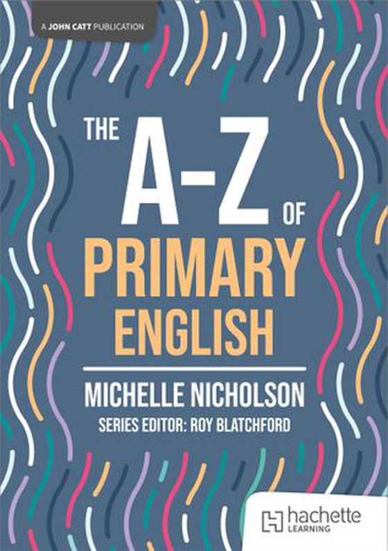 The A-Z of Primary English (ebok) av Michelle Nicholson