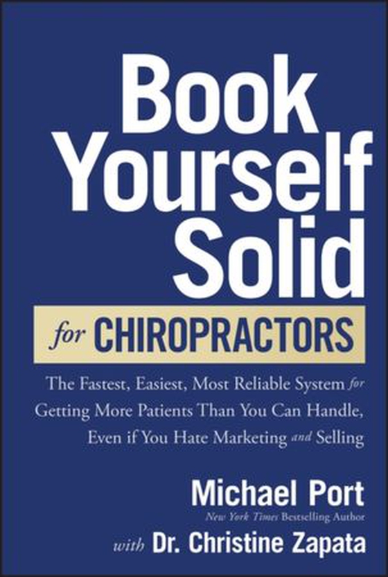 Book Yourself Solid for Chiropractors - The Fastest, Easiest, Most Reliable System for Getting More Patients Than You Can Handle, Even If You Hate Marketing and Selling (ebok) av Michael Port
