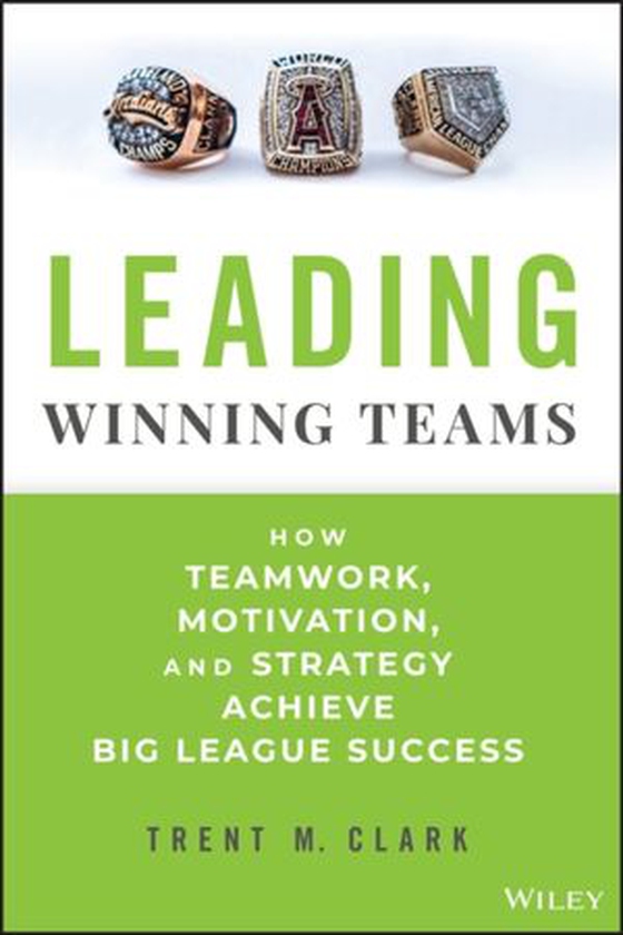 Leading Winning Teams - How Teamwork, Motivation, and Strategy Achieve Big League Success (ebok) av Trent M. Clark