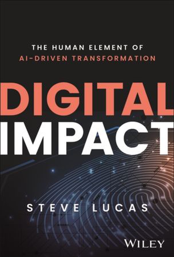 Digital Impact - The Human Element of AI-Driven Transformation (ebok) av Steve Lucas