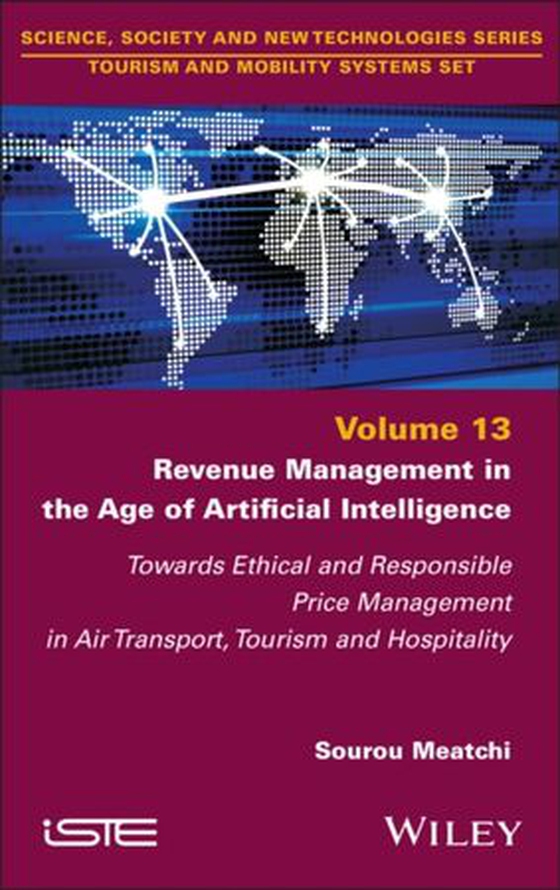 Revenue Management in the Age of Artificial Intelligence - Towards Ethical and Responsible Price Management in Air Transport, Tourism and Hospitality (ebok) av Sourou Meatchi