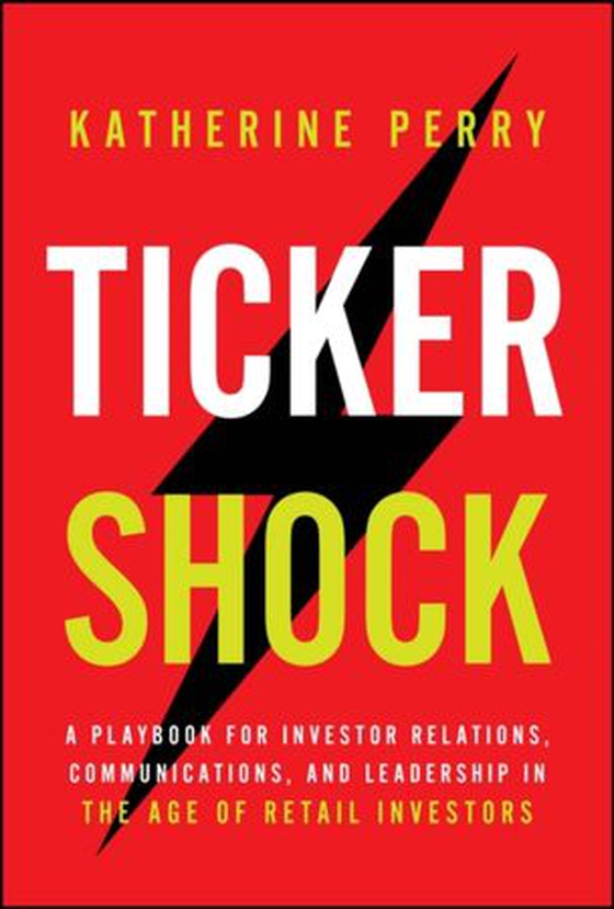 Ticker Shock - A Playbook for Investor Relations, Communications, and Leadership in the Age of Retail Investors (ebok) av Katherine Perry