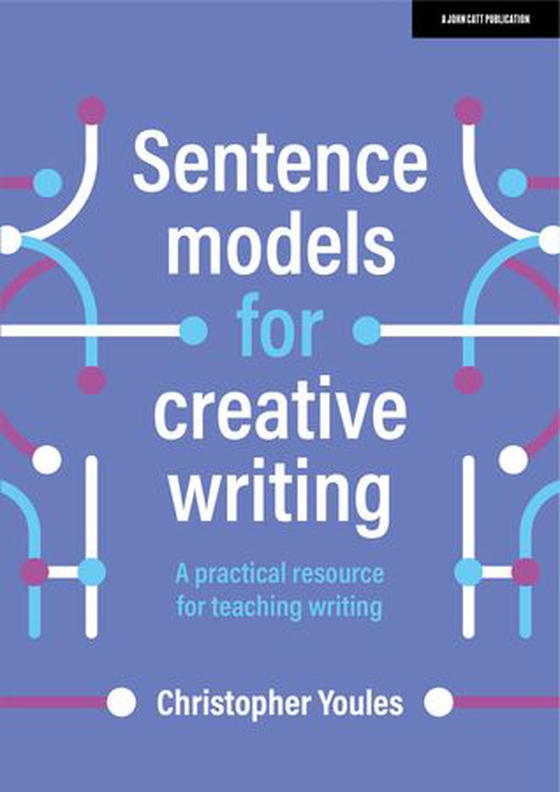 Sentence models for creative writing: A practical resource for teaching writing (ebok) av Christopher Youles