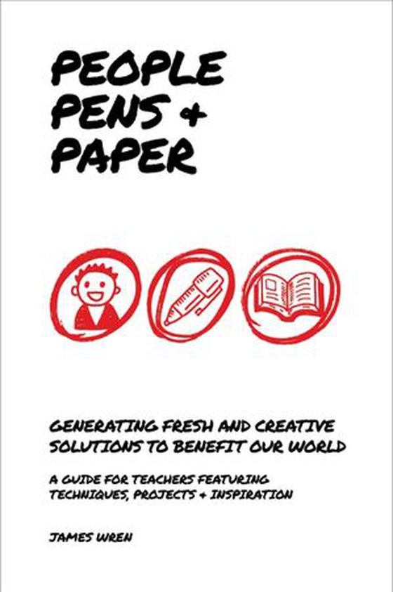 People, Pens and Paper: Fresh Ideas for Schools to Teach the Creative Process (ebok) av James Wren