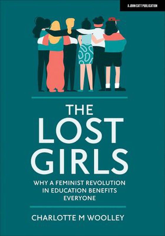 The Lost Girls: Why a feminist revolution in education benefits everyone (ebok) av Charlotte Woolley