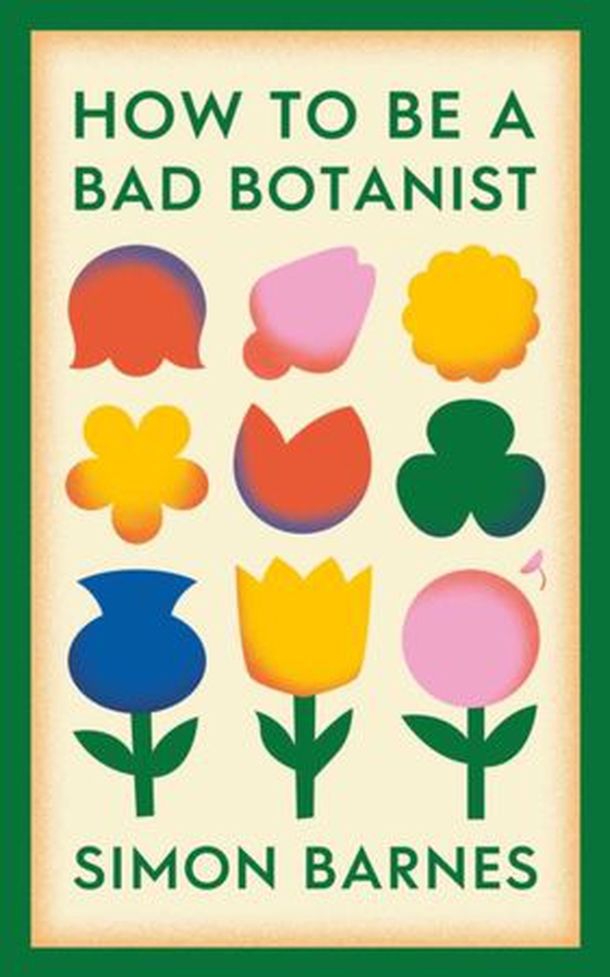 How to be a Bad Botanist (ebok) av Simon Barnes