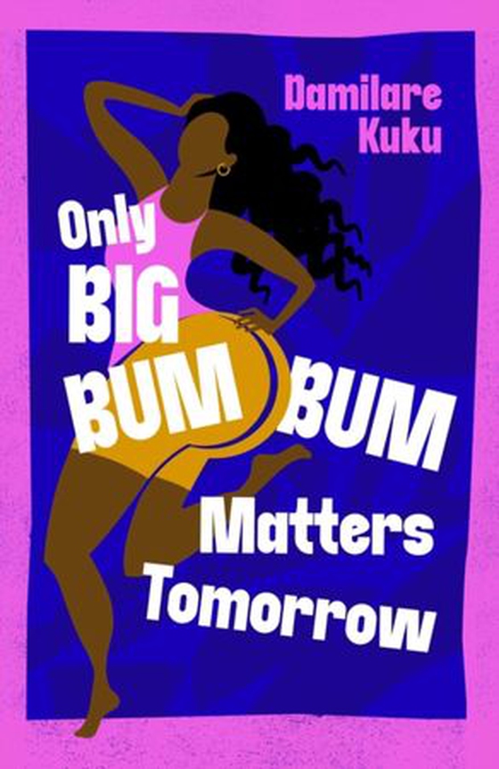 Only Big Bumbum Matters Tomorrow - Pre-order the bold, funny and insightful novel from the bestselling author of NEARLY ALL THE MEN IN LAGOS ARE MAD (ebok) av Damilare Kuku