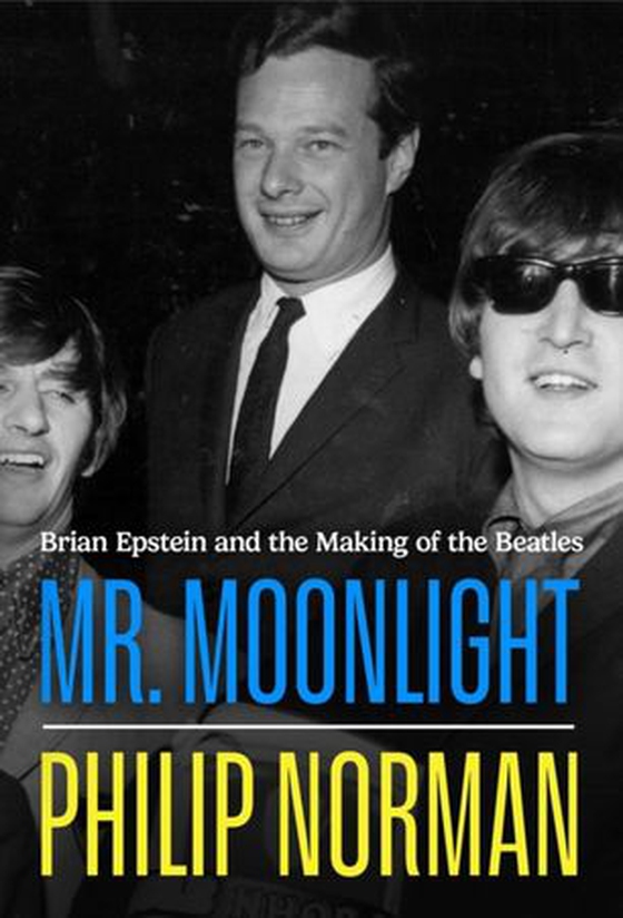 Mr Moonlight - Brian Epstein and the Making of The Beatles (ebok) av Philip Norman