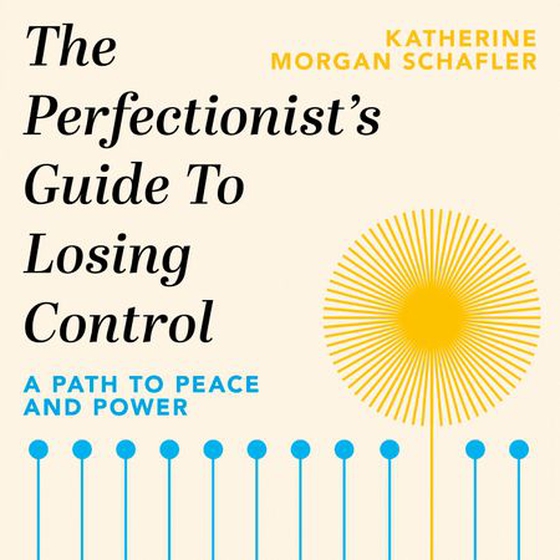 The Perfectionist's Guide to Losing Control - A Path to Peace and Power (lydbok) av Katherine Morgan Schafler