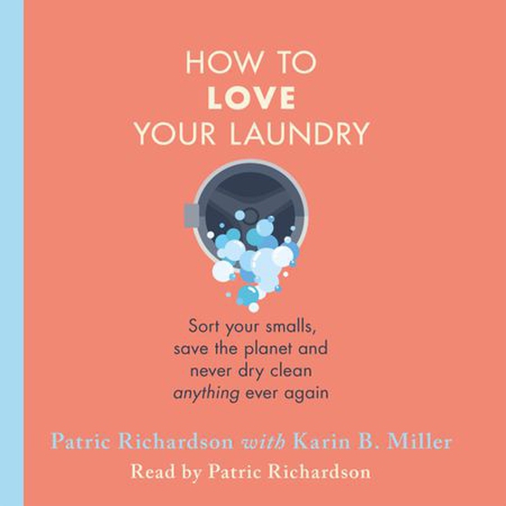 How to Love Your Laundry - Sort your smalls, save the planet and never dry clean anything ever again (lydbok) av Patric Richardson
