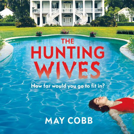 The Hunting Wives - Deliciously thrilling, now a major NETFLIX TV series! (lydbok) av May Cobb