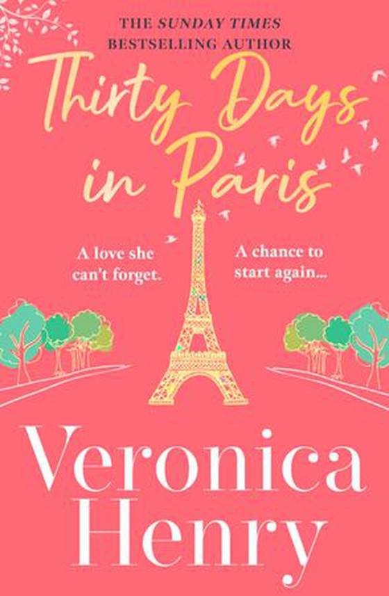Thirty Days in Paris - The gorgeously escapist, romantic and uplifting new novel from the Sunday Times bestselling author (ebok) av Veronica Henry