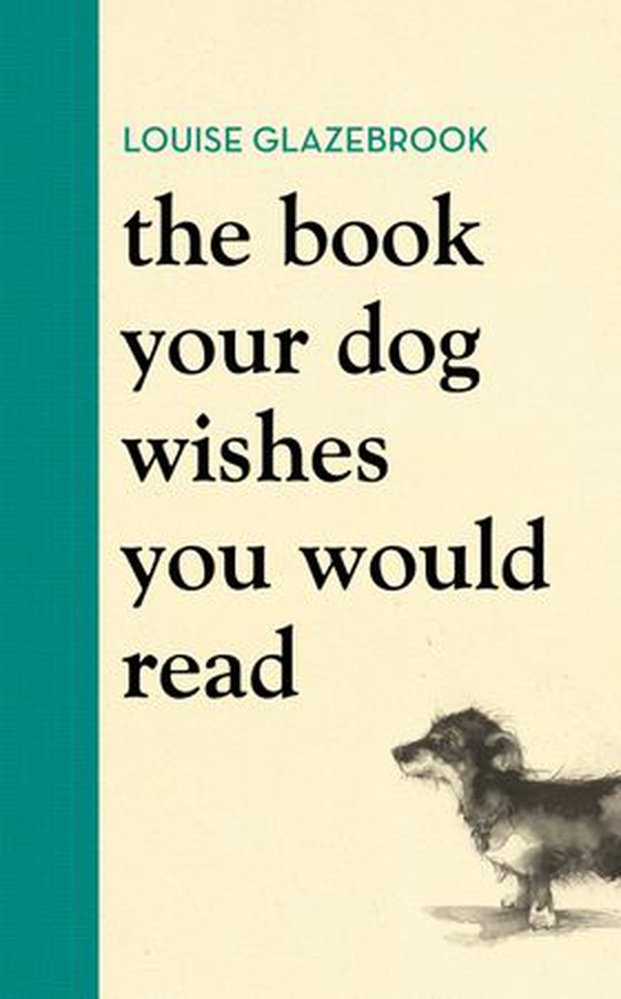 The Book Your Dog Wishes You Would Read - The bestselling guide for dog lovers (ebok) av Louise Glazebrook