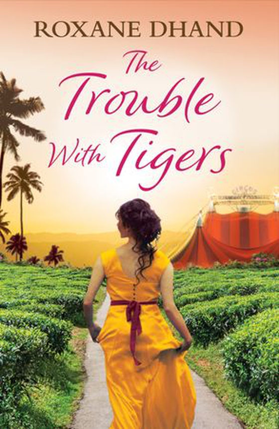 The Trouble With Tigers - A gripping and sweeping tale of unforgettable adventures and unforgiveable secrets (ebok) av Roxane Dhand