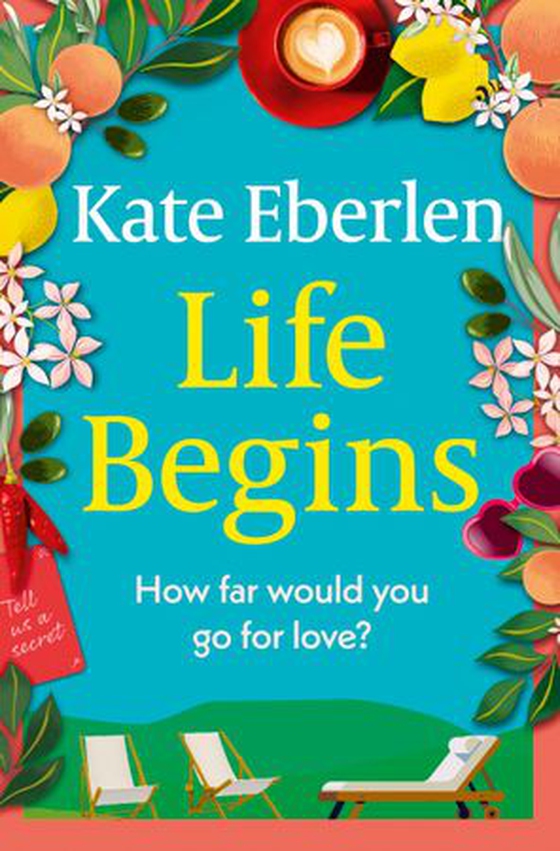 Life Begins - Friends, family and secrets in the Italian countryside, the perfect escapist read (ebok) av Kate Eberlen