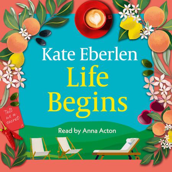 Life Begins - Friends, family and secrets in the Italian countryside, the perfect escapist read (lydbok) av Kate Eberlen