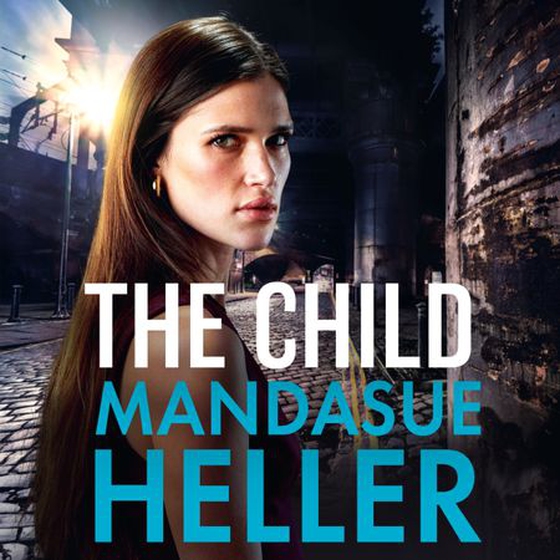 The Child - From the Sunday Times bestselling author comes a dark and explosive new thriller (lydbok) av Mandasue Heller