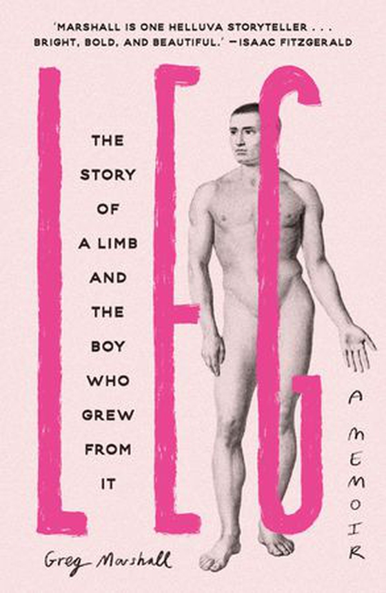 Leg - The Story of a Limb and the Boy Who Grew from It (ebok) av Greg Marshall