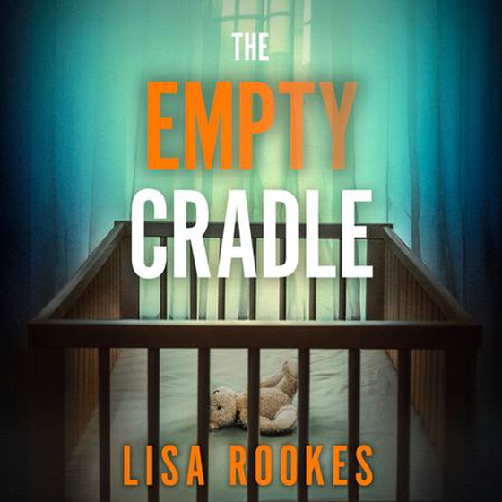 The Empty Cradle - A completely gripping and chilling suspense novel, with a shocking twist (lydbok) av Lisa Rookes