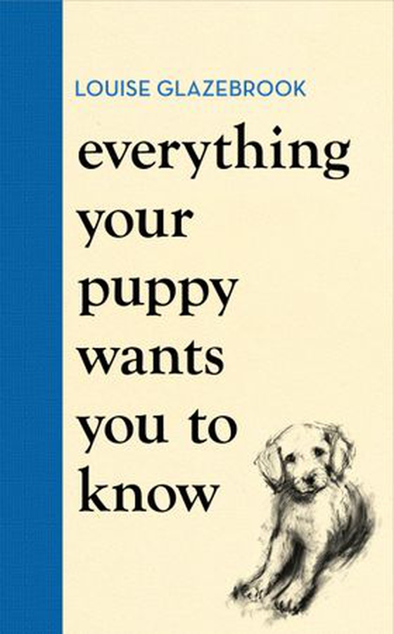 Everything Your Puppy Wants You to Know - The new compassionate guide to raising a happy puppy from the bestselling author (ebok) av Louise Glazebrook
