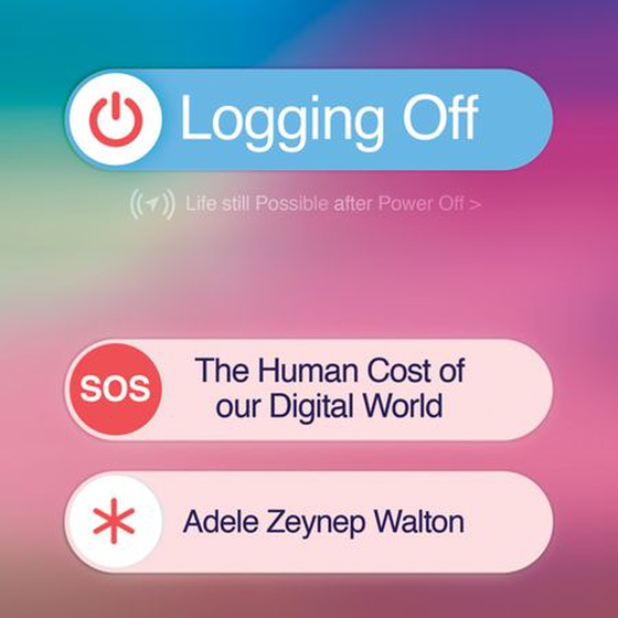 Logging Off - The Human Cost of Our Digital World (lydbok) av Adele Zeynep Walton