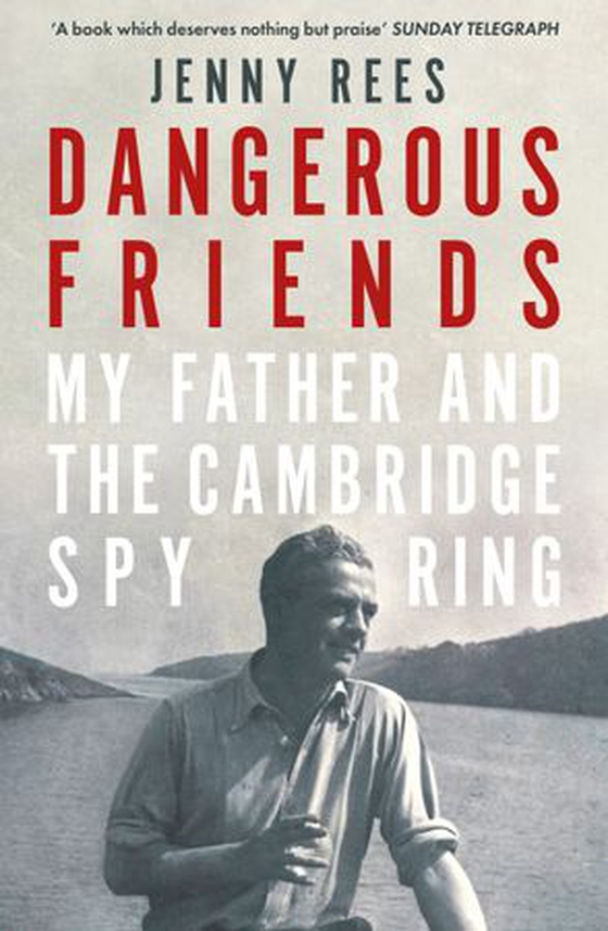 Dangerous Friends - My Father and the Cambridge Spy Ring (ebok) av Jenny Rees
