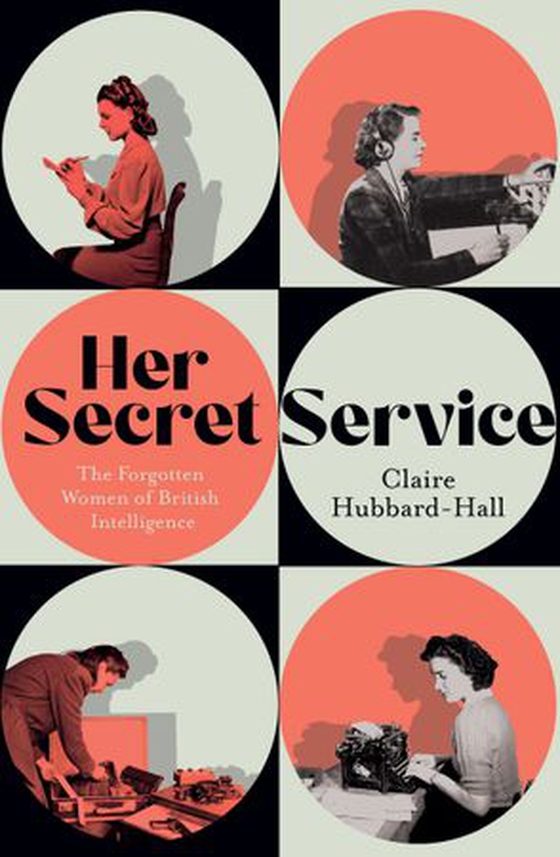 Her Secret Service - The Forgotten Women of British Intelligence (ebok) av Claire Hubbard-Hall