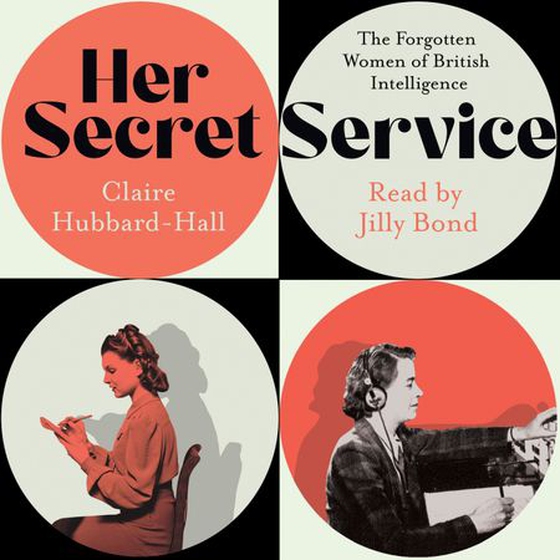 Her Secret Service - The Forgotten Women of British Intelligence (lydbok) av Claire Hubbard-Hall
