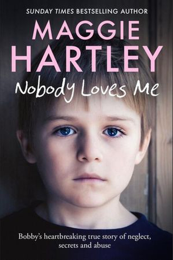 Nobody Loves Me - Bobby’s true story of neglect, secrets and abuse (ebok) av Maggie Hartley