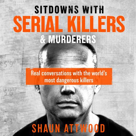 Sitdowns with Serial Killers & Murderers - Real conversations with the world’s most dangerous killers (lydbok) av Shaun Attwood