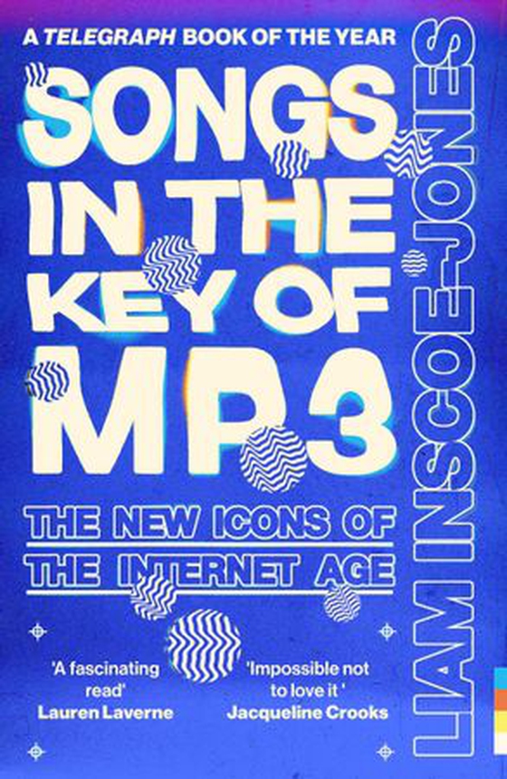 Songs In The Key of MP3 - The New Icons of the Internet Age (ebok) av Liam Inscoe-Jones