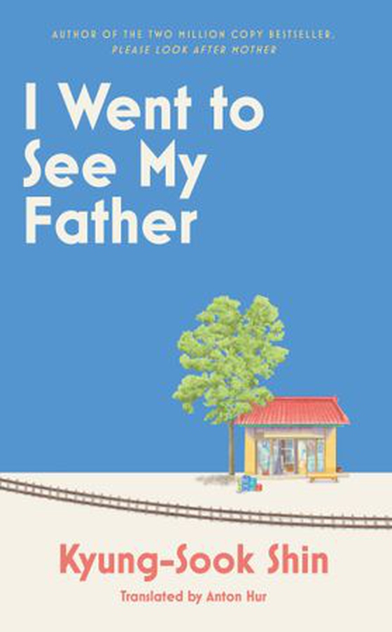 I Went to See My Father - The instant Korean bestseller (ebok) av Kyŏng-suk Sin