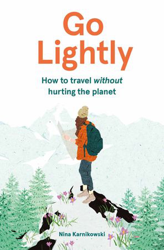 Go Lightly - How to travel without hurting the planet (ebok) av Nina Karnikowski