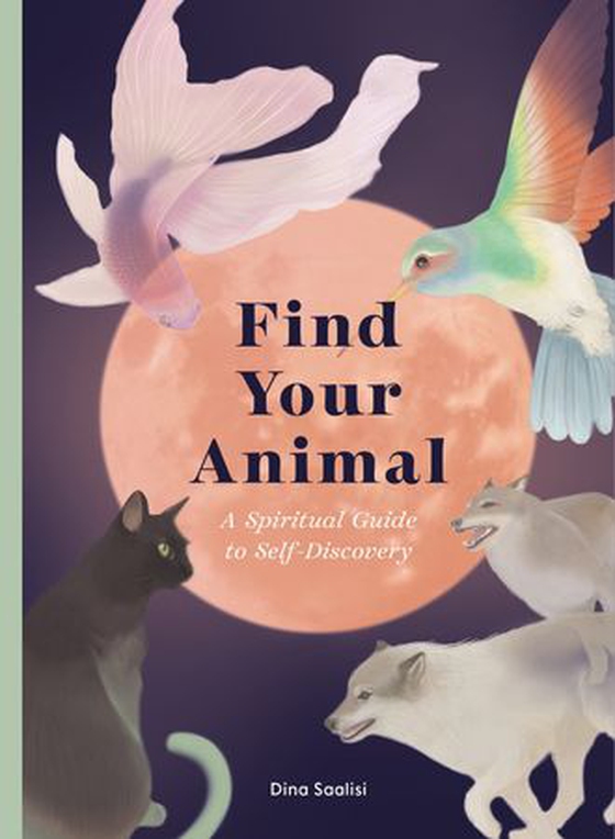 Find Your Animal - A Spiritual Guide to Self-discovery (ebok) av Dina Saalisi