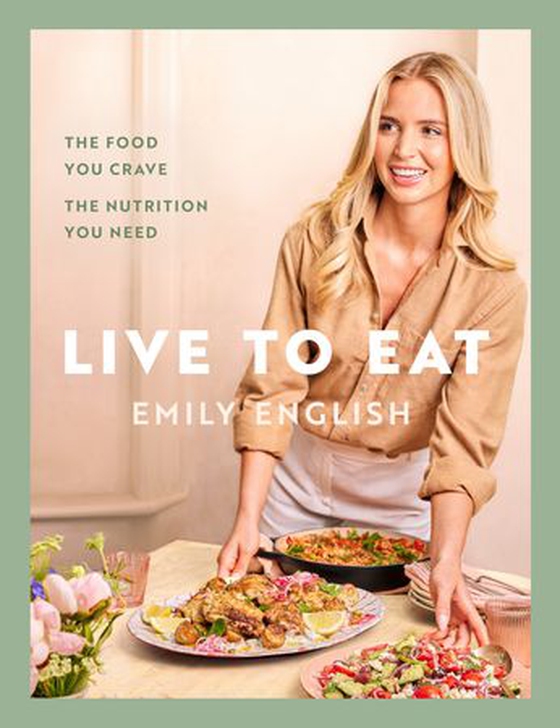 Live to Eat - The food you crave, the nutrition you need: The instant #1 Sunday Times bestseller (ebok) av Emily English