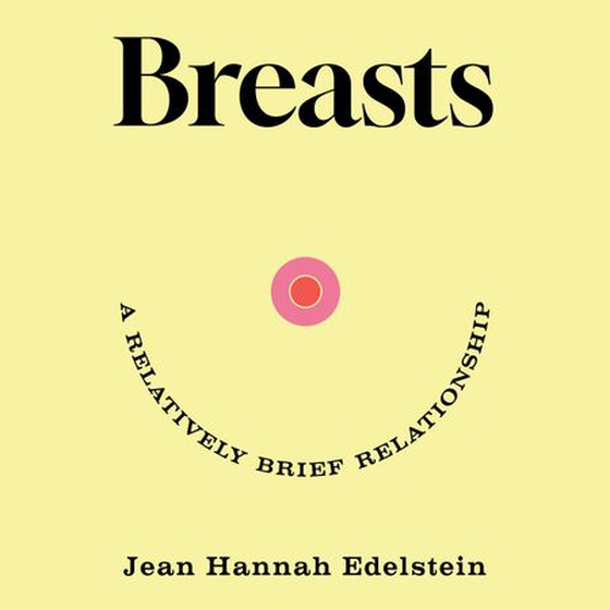 Breasts - A Relatively Brief Relationship – the funny, moving and universally relatable new memoir (lydbok) av Jean Hannah Edelstein