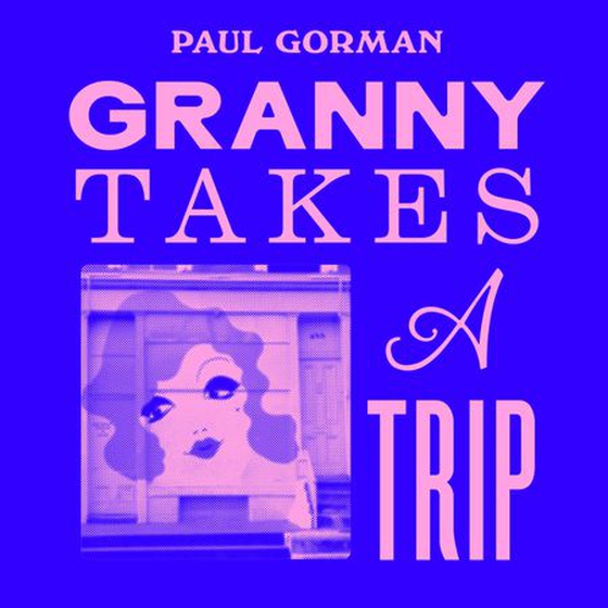 Granny Takes a Trip - High Fashion and High Times at the Wildest Rock 'n' Roll Boutique (lydbok) av Paul Gorman